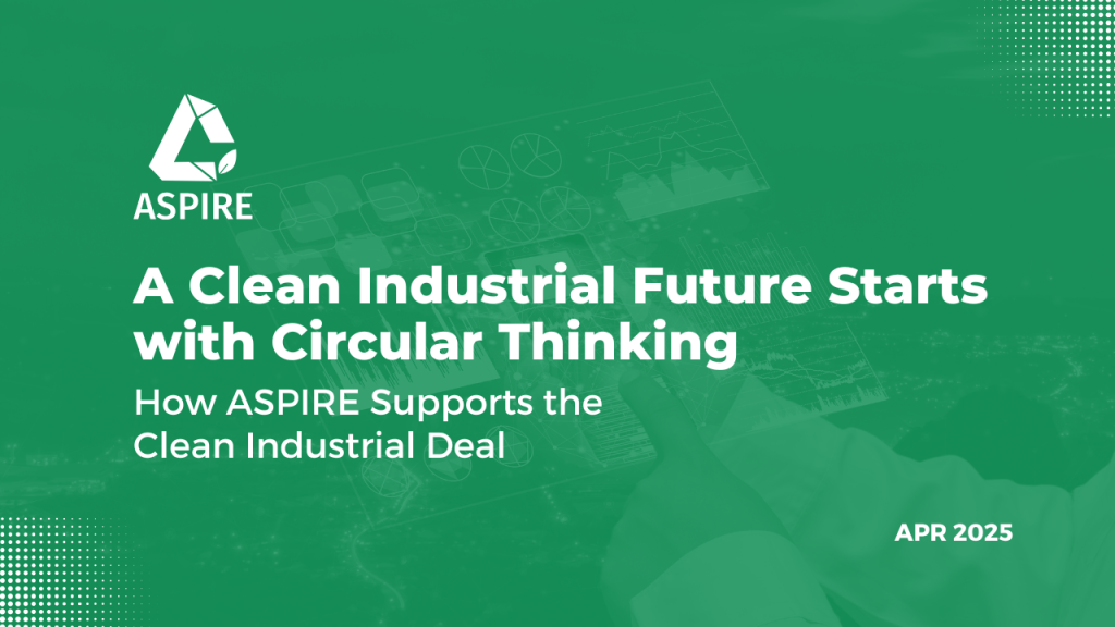 A Clean Industrial Future Starts with Circular Thinking How ASPIRE Supports the Clean Industrial Deal